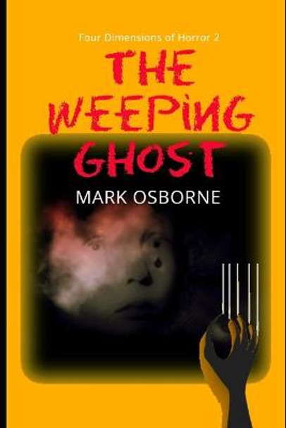 Four Dimensions of Horror 2 the Weeping Ghost Mark Osborne 9798642654477