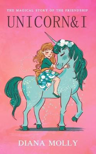 Unicorn and I: Fantasy, Friendship, Grow up, Unicorn books for girls ages 8-12 Diana Molly 9798643867272