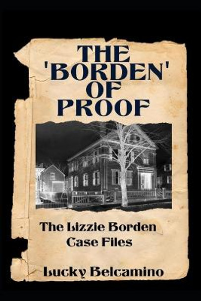 The Borden of Proof: The Lizzie Borden Case Files Lucky Belcamino 9798647972828