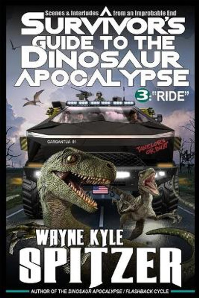 A Survivor's Guide to the Dinosaur Apocalypse: Episode Three: &quot;Ride&quot; Wayne Kyle Spitzer 9798652014506