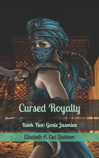 Cursed Royalty: Book Five: Genie Jasmine Elizabeth a Ceci-Jackson 9798673285787