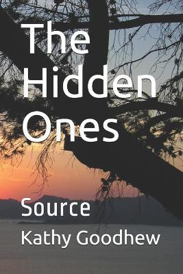 The Hidden Ones: Source Kathy Goodhew 9798701842722