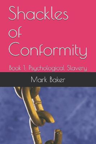 Shackles of Conformity: Book 1: Psychological Slavery Chris Burchnell 9798719409917