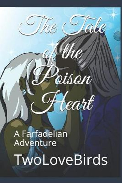 The Tale of the Poison Heart: A Farfadelian Adventure Twolovebirds 9798743326280