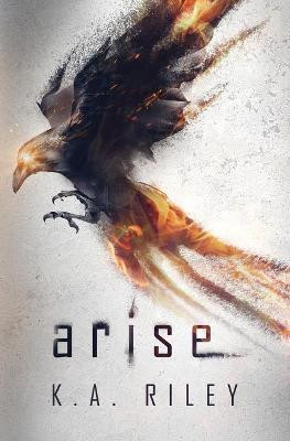 Arise by K a Riley