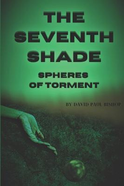 Spheres of Torment David Paul Bishop 9798830428286