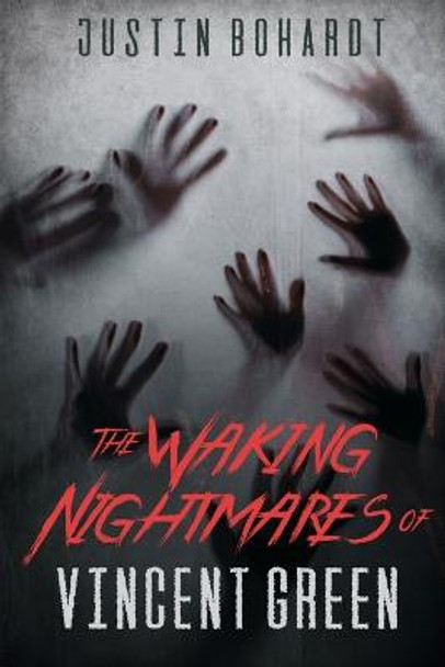 The Waking Nightmares of Vincent Green Justin Bohardt 9798843479794