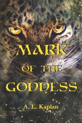 Mark of the Goddess by A L Kaplan