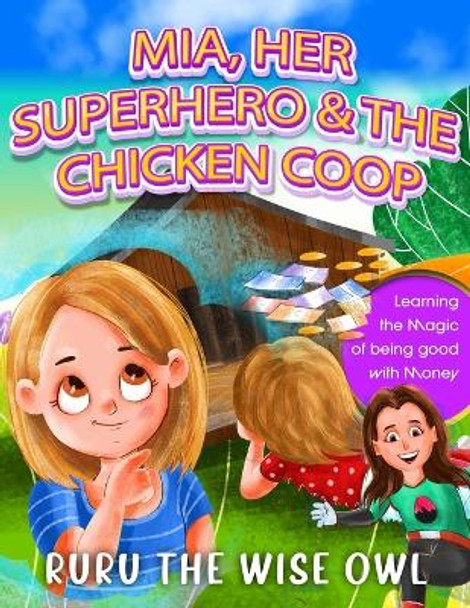 Mia, Her Superhero & The Chicken Coop by Ruru The Wise Owl
