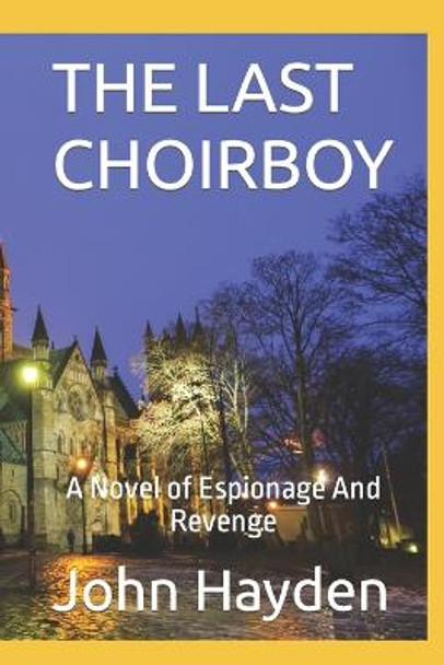 The Last Choirboy: A Novel of Espionage And Revenge John Hayden 9798985844801