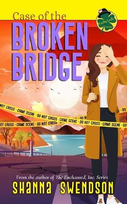 Case of the Broken Bridge by Shanna Swendson