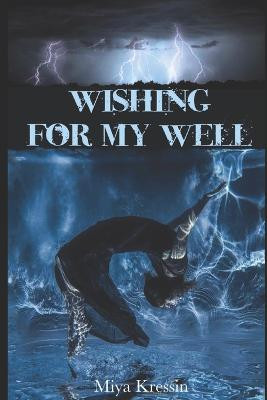 Wishing for My Well by Miya Kressin