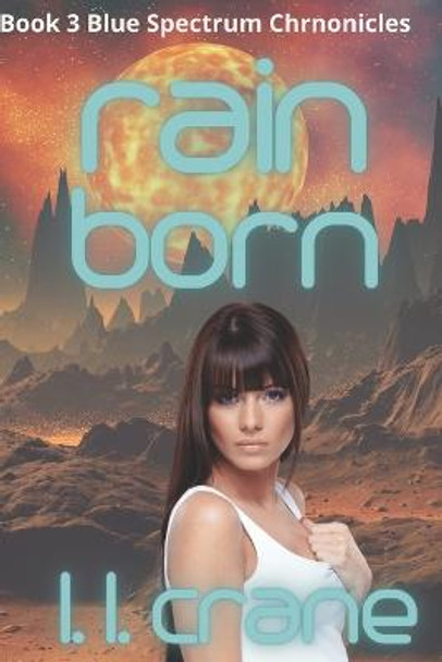 Rain Born: Rain Born: A Post-Apocalyptic Survival Romance L L Crane 9798441488501