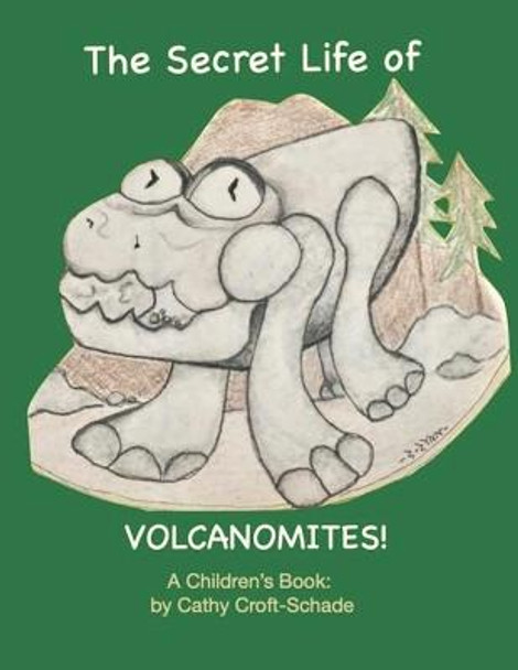 The Secret Life of Volcanomites! by Cathy Croft-Schade