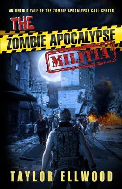 The Zombie Apocalypse Militia: An Untold Tale of the Zombie Apocalypse Call Center Taylor Ellwood 9798495594043