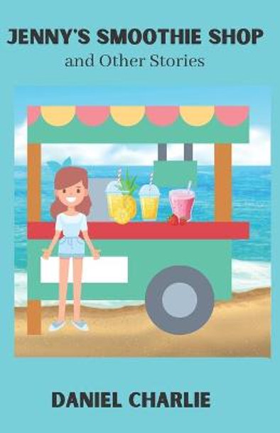 Jenny's Smoothie Shop And Other Stories by Daniel Charlie