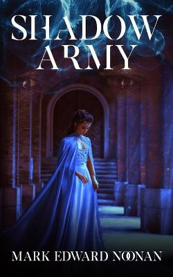 Shadow Army by Mark Edward Noonan