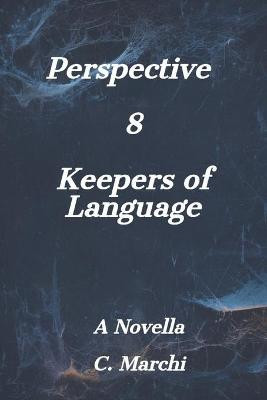 Perspective 8 Keepers of Language by C Marchi