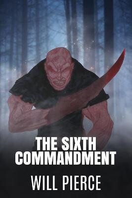 The Sixth Commandment by Will Pierce