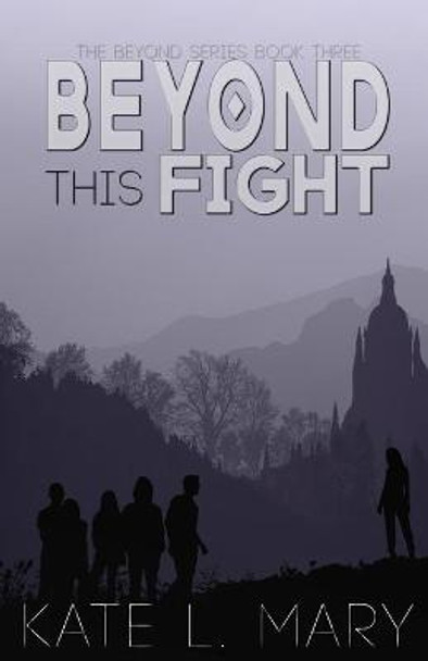 Beyond This Fight by Kate L Mary