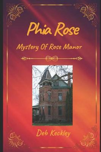 Phia Rose: Mystery Of Rose Manor Deb Keckley 9798551890010