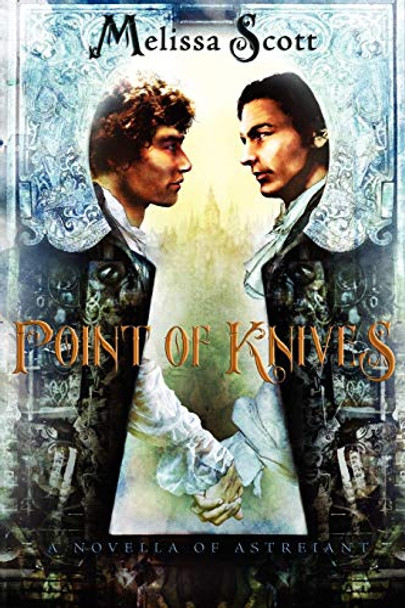 Point of Knives: A Novella of Astreiant Melissa Scott 9781590213810