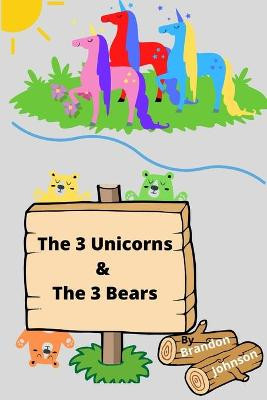 The 3 Unicorns and The 3 Bears by Brandon Johnson