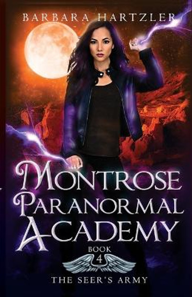 Montrose Paranormal Academy, Book 4: The Seer's Army: A Young Adult Urban Fantasy Academy Novel Barbara Hartzler 9798592880469