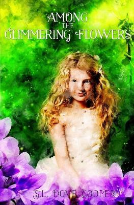 Among the Glimmering Flowers by S L Dove Cooper