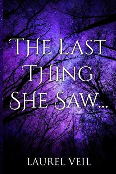 The Last Thing She Saw... Laurel Veil 9798608397264