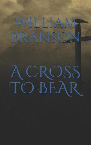 A Cross to Bear William Branson 9798675047697