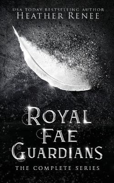 Royal Fae Guardians: The Complete Series Heather Renee 9798686628243