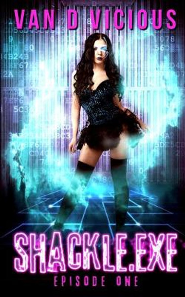 Shackle.exe: Episode 1 Van D Vicious 9798695441062