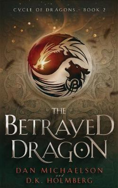 The Betrayed Dragon D K Holmberg 9798713225421