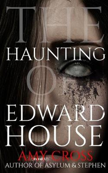 The Haunting of Edward House Amy Cross 9798742724643