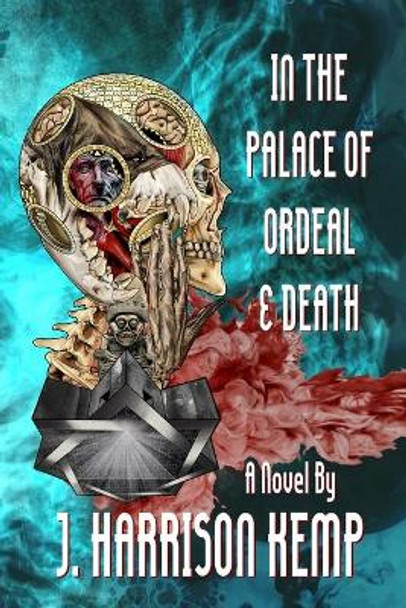 In the Palace of Ordeal & Death by J Harrison Kemp