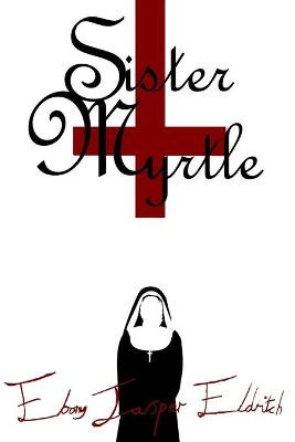 Sister Myrtle by Ebony Jasper Eldritch