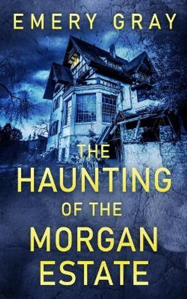 The Haunting of the Morgan Estate by Emery Gray