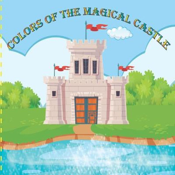 Colors of The Magical Castle: Learning Is Fun, Children's learning book Sheryl Bailey 9798830586092