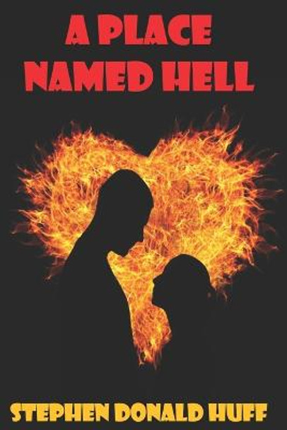 A Place Named Hell Stephen Donald Huff 9798831757781