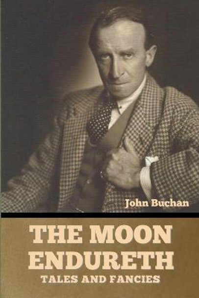 The Moon Endureth: Tales and Fancies John Buchan 9798888301616