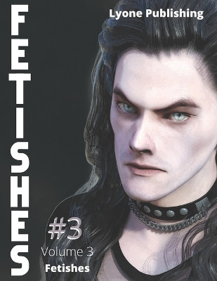 Fetishes: Volume 3 Lyone Publishing 9798390494516
