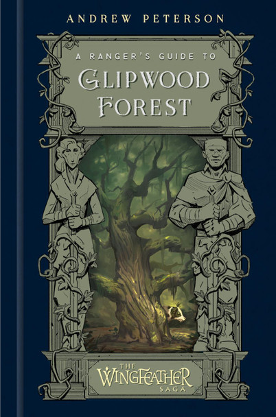 A Ranger's Guide to Glipwood Forest by Andrew Peterson