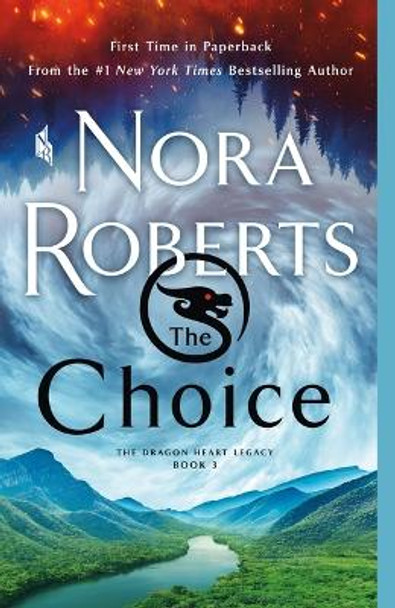 The Choice: The Dragon Heart Legacy, Book 3 Nora Roberts 9781250771803