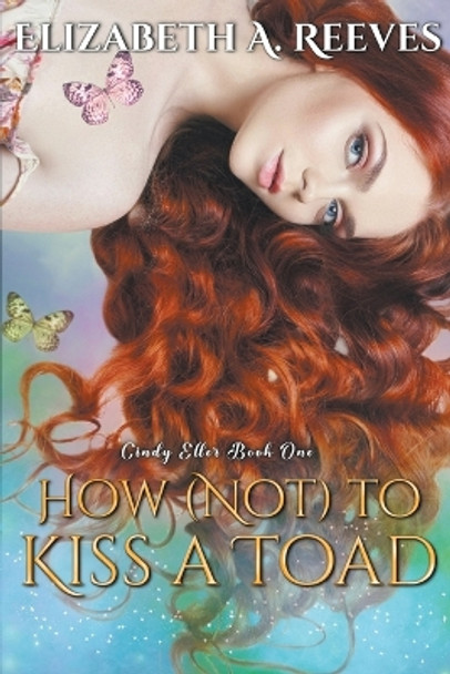 How (Not) to Kiss a Toad Elizabeth A Reeves 9798215143131