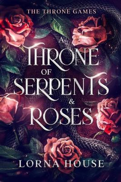 A Throne Of Serpents And Roses Lorna House 9798218239794 A Throne Of Serpents And Roses Lorna House 9798218239794