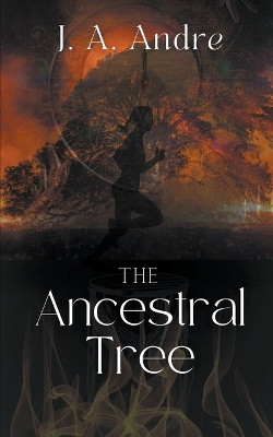 The Ancestral Tree J A Andre 9798223643357