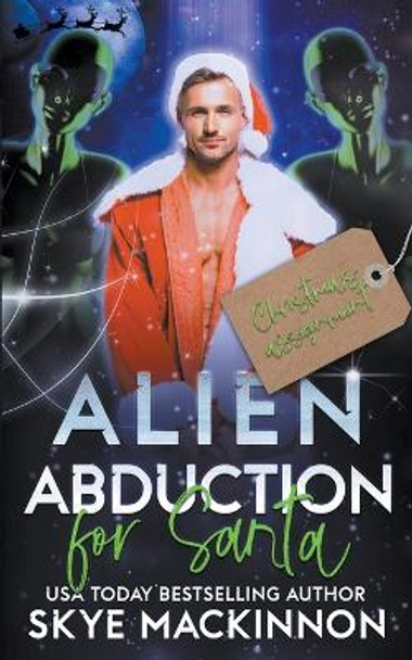 Alien Abduction for Santa by Skye MacKinnon