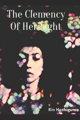 The Clemency Of Her Light by Rin Hoshigumo