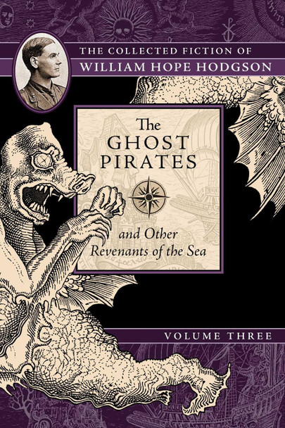 The Ghost Pirates and Other Revenants of the Sea: The Collected Fiction of William Hope Hodgson, Volume 3 William Hope Hodgson 9781597809412
